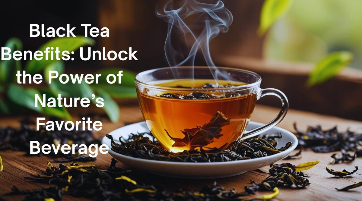 Black Tea Benefits | Spice Nest Premium Blends