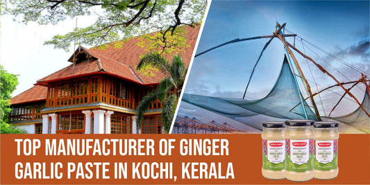 Top Manufacturer of Ginger Garlic Paste in Kochi, Kerala: Your Trusted Supplier