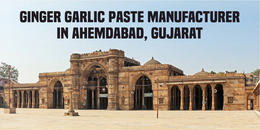 Top Ginger Garlic Paste Manufacturers in Ahmedabad, Gujarat: Your Ultimate Guide