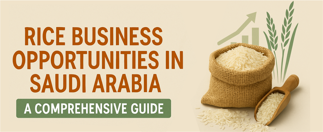 Rice Business Opportunities in Saudi Arabia :A Comprehensive Guide