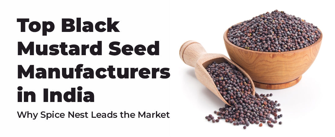 Top Black Mustard Seed Manufacturers in India: Why Spice Nest Leads the Market